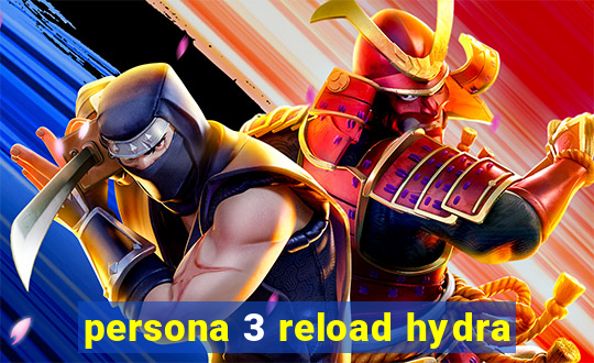 persona 3 reload hydra